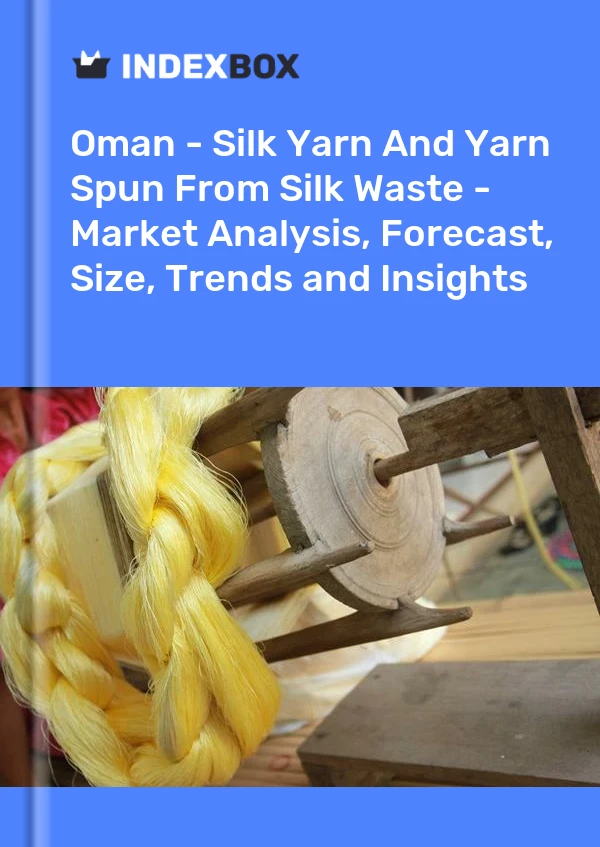 Oman - Silk Yarn And Yarn Spun From Silk Waste - Market Analysis, Forecast, Size, Trends and Insights