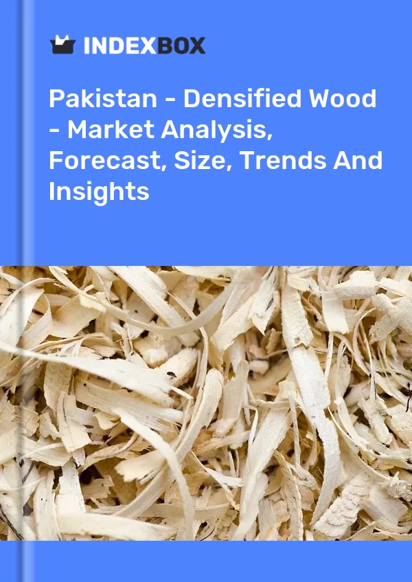 Report Pakistan - Densified Wood - Market Analysis, Forecast, Size, Trends and Insights for 499$
