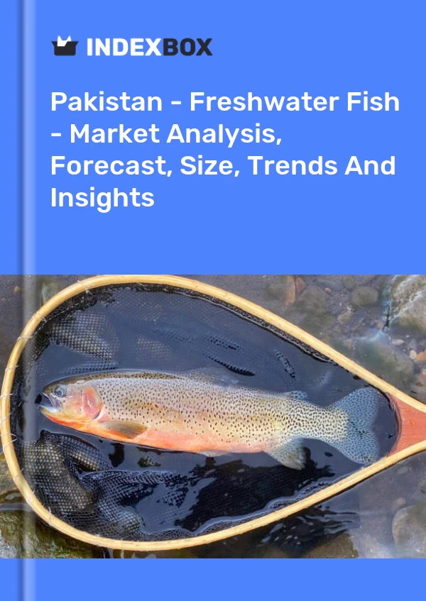 Pakistan - Freshwater Fish - Market Analysis, Forecast, Size, Trends And Insights