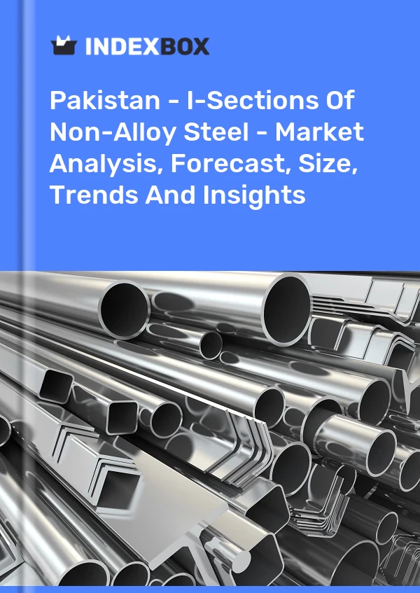 Report Pakistan - I-Sections of Non-Alloy Steel - Market Analysis, Forecast, Size, Trends and Insights for 499$