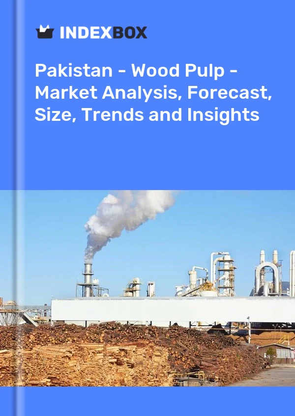 Pakistan - Wood Pulp - Market Analysis, Forecast, Size, Trends and Insights