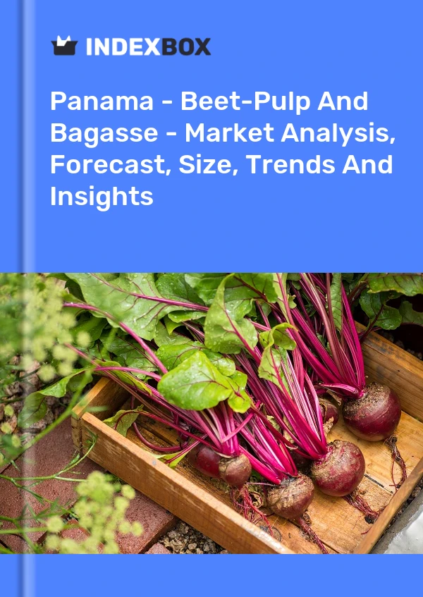 Panama - Beet-Pulp And Bagasse - Market Analysis, Forecast, Size, Trends And Insights