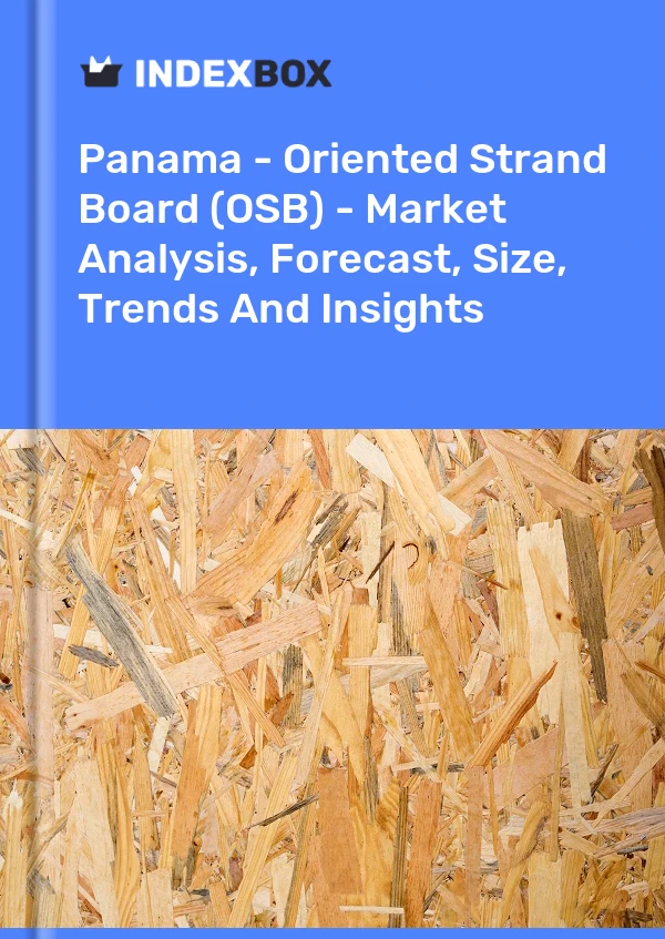 Report Panama - Oriented Strand Board (OSB) - Market Analysis, Forecast, Size, Trends and Insights for 499$