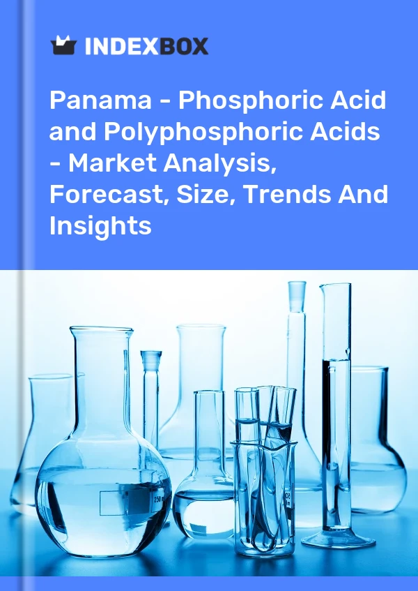 Report Panama - Phosphoric Acid and Polyphosphoric Acids - Market Analysis, Forecast, Size, Trends and Insights for 499$