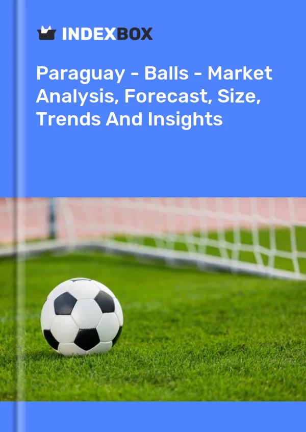 Report Paraguay - Balls - Market Analysis, Forecast, Size, Trends and Insights for 499$