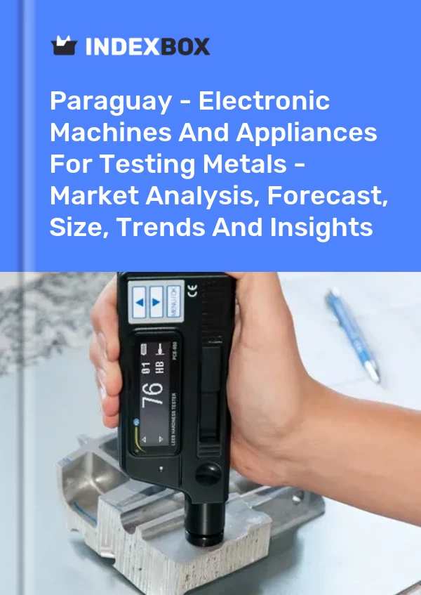 Report Paraguay - Electronic Machines and Appliances for Testing Metals - Market Analysis, Forecast, Size, Trends and Insights for 499$