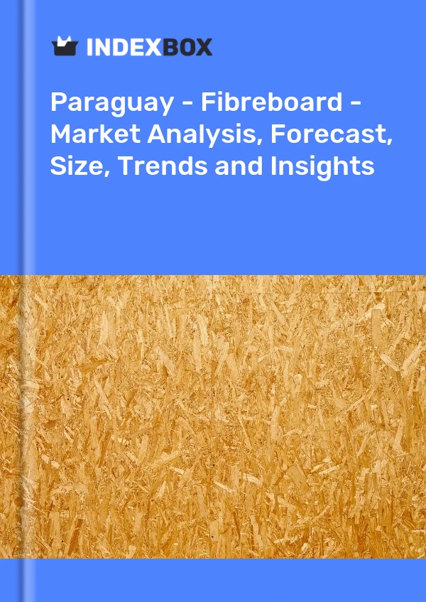 Report Paraguay - Fibreboard - Market Analysis, Forecast, Size, Trends and Insights for 499$