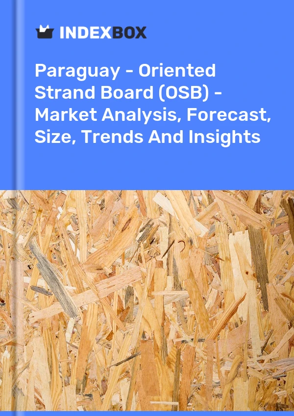 Report Paraguay - Oriented Strand Board (OSB) - Market Analysis, Forecast, Size, Trends and Insights for 499$