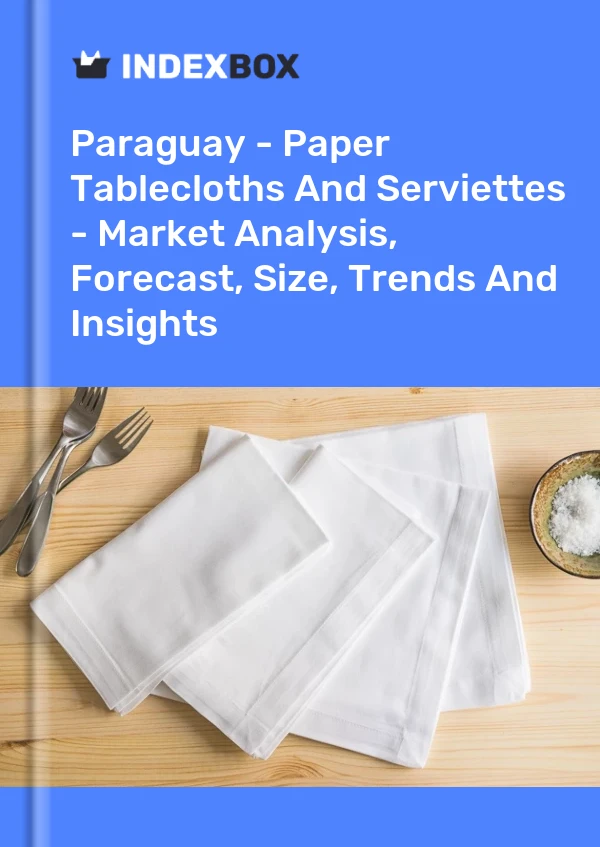 Report Paraguay - Paper Tablecloths and Serviettes - Market Analysis, Forecast, Size, Trends and Insights for 499$