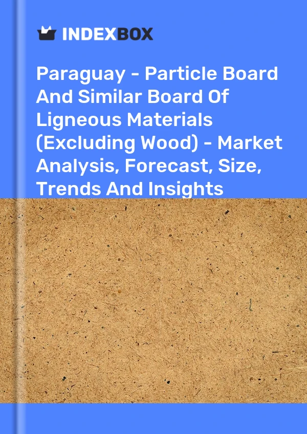 Report Paraguay - Particle Board and Similar Board of Ligneous Materials (Excluding Wood) - Market Analysis, Forecast, Size, Trends and Insights for 499$