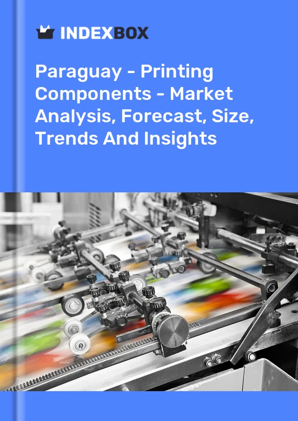 Paraguay - Printing Components - Market Analysis, Forecast, Size, Trends And Insights