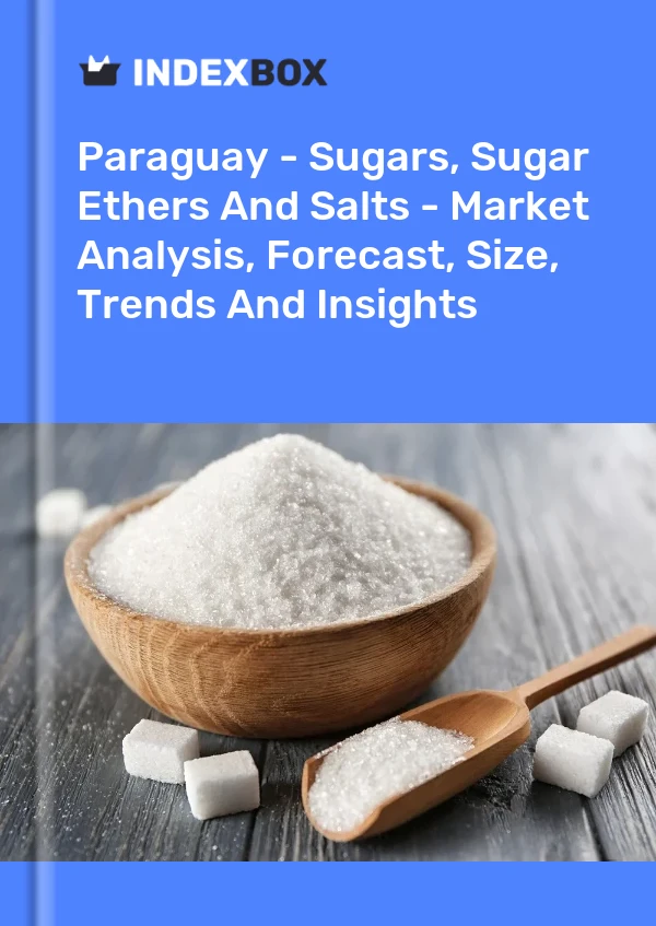 Paraguay - Sugars, Sugar Ethers And Salts - Market Analysis, Forecast, Size, Trends And Insights