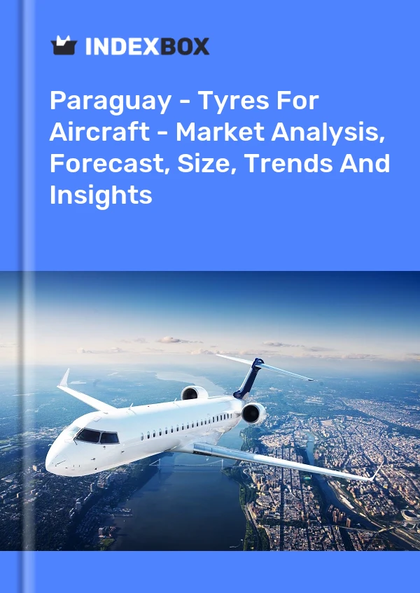Report Paraguay - Tyres for Aircraft - Market Analysis, Forecast, Size, Trends and Insights for 499$