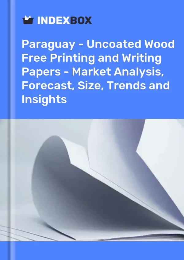 Report Paraguay - Uncoated Wood Free Printing and Writing Papers - Market Analysis, Forecast, Size, Trends and Insights for 499$