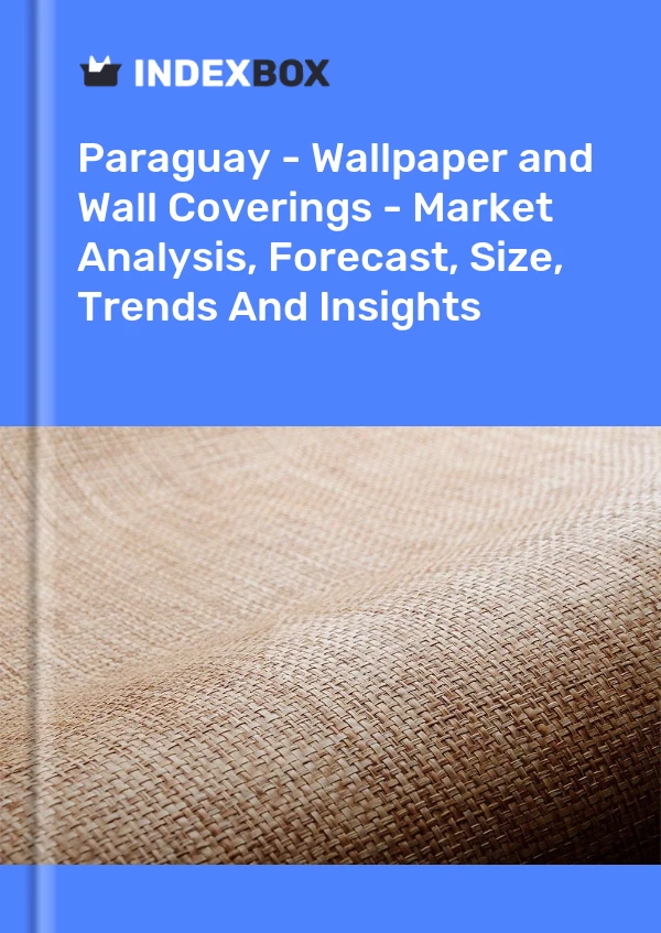 Report Paraguay - Wallpaper and Wall Coverings - Market Analysis, Forecast, Size, Trends and Insights for 499$