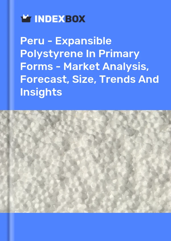 Peru - Expansible Polystyrene In Primary Forms - Market Analysis, Forecast, Size, Trends And Insights