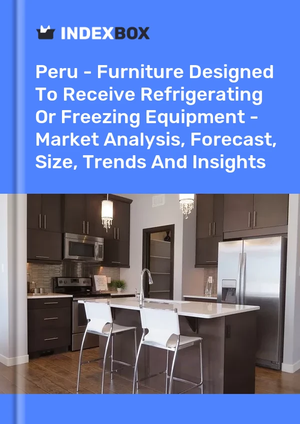 Peru - Furniture Designed To Receive Refrigerating Or Freezing Equipment - Market Analysis, Forecast, Size, Trends And Insights