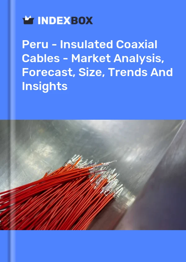 Report Peru - Insulated Coaxial Cables - Market Analysis, Forecast, Size, Trends and Insights for 499$