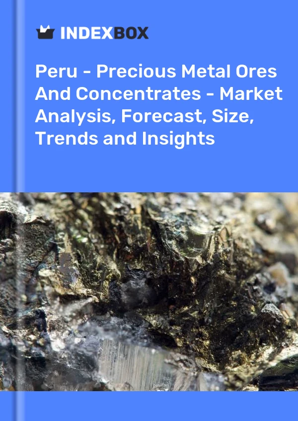 Peru - Precious Metal Ores And Concentrates - Market Analysis, Forecast, Size, Trends and Insights