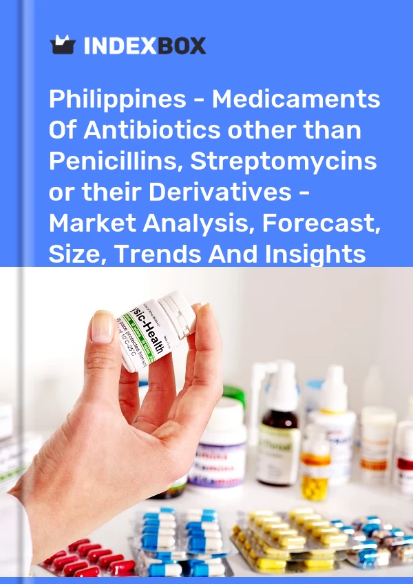 Philippines - Medicaments Of Antibiotics other than Penicillins, Streptomycins or their Derivatives - Market Analysis, Forecast, Size, Trends And Insights