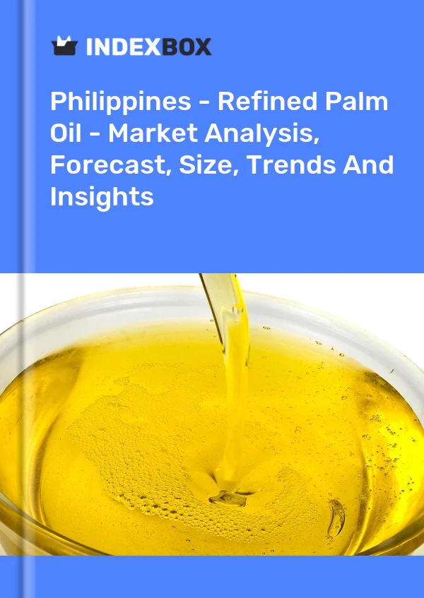 Philippines - Refined Palm Oil - Market Analysis, Forecast, Size, Trends And Insights