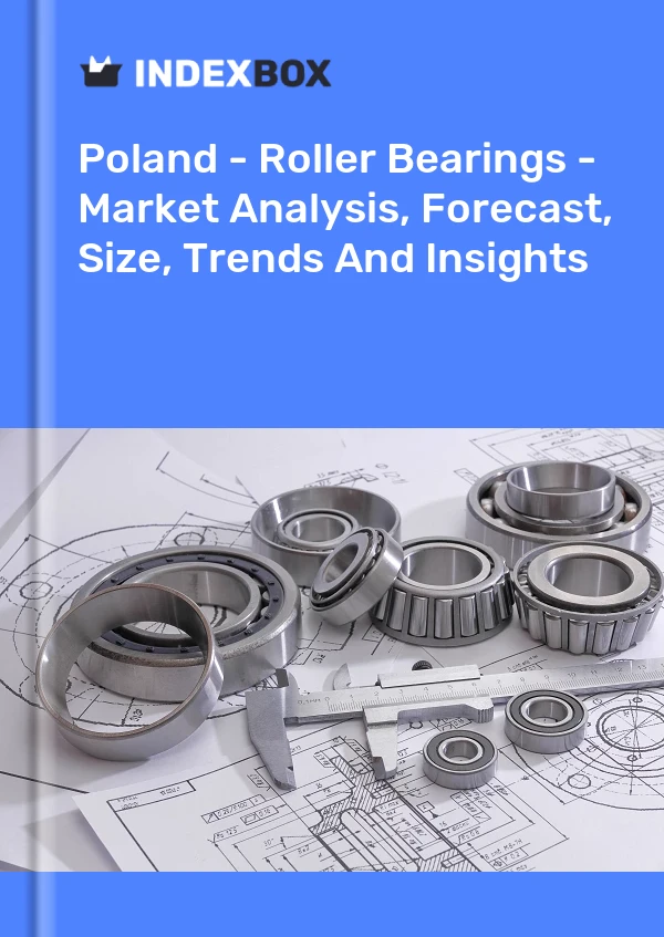 Informe Polonia - Rodamientos de rodillos - Análisis de mercado, pronóstico, tamaño, tendencias e información for 499$