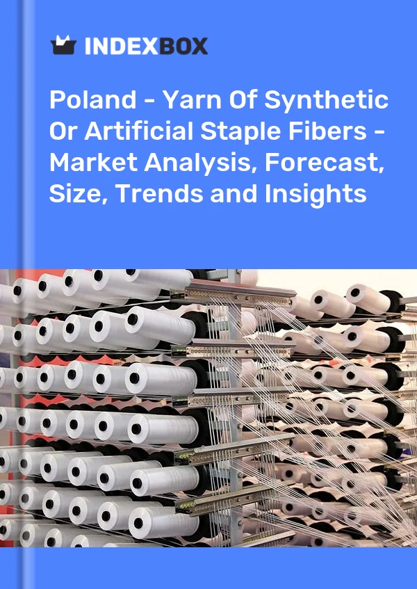 Polonia - Hilados De Fibras Cortadas Sintéticas O Artificiales - Análisis De Mercado, Pronóstico, Tamaño, Tendencias Y Perspectivas