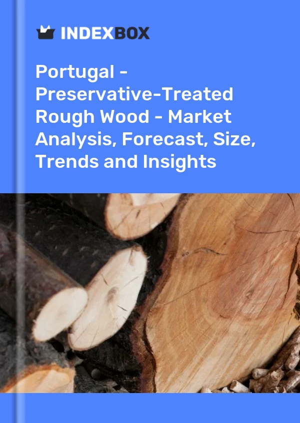 Report Portugal - Preservative-Treated Rough Wood - Market Analysis, Forecast, Size, Trends and Insights for 499$