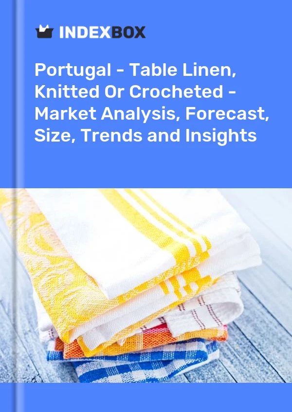 Report Portugal - Table Linen, Knitted or Crocheted - Market Analysis, Forecast, Size, Trends and Insights for 499$