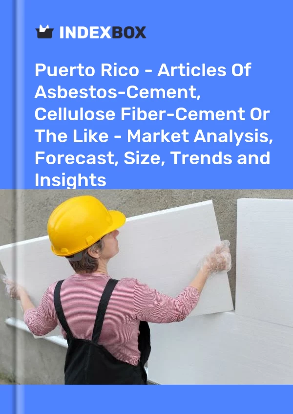 Report Puerto Rico - Articles of Asbestos-Cement, Cellulose Fiber-Cement or the Like - Market Analysis, Forecast, Size, Trends and Insights for 499$