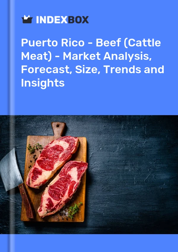 Informe Puerto Rico - Carne de Res (Carne de Ganado) - Análisis de Mercado, Pronóstico, Tamaño, Tendencias e Información for 499$