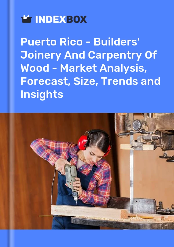 Report Puerto Rico - Builders' Joinery and Carpentry of Wood - Market Analysis, Forecast, Size, Trends and Insights for 499$