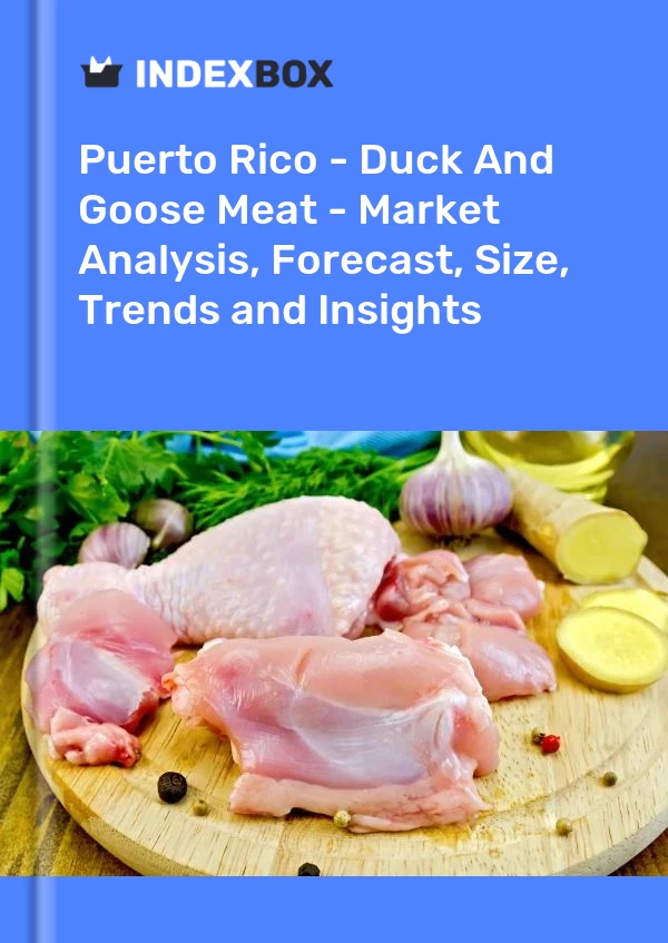 Report Puerto Rico - Duck and Goose Meat - Market Analysis, Forecast, Size, Trends and Insights for 499$