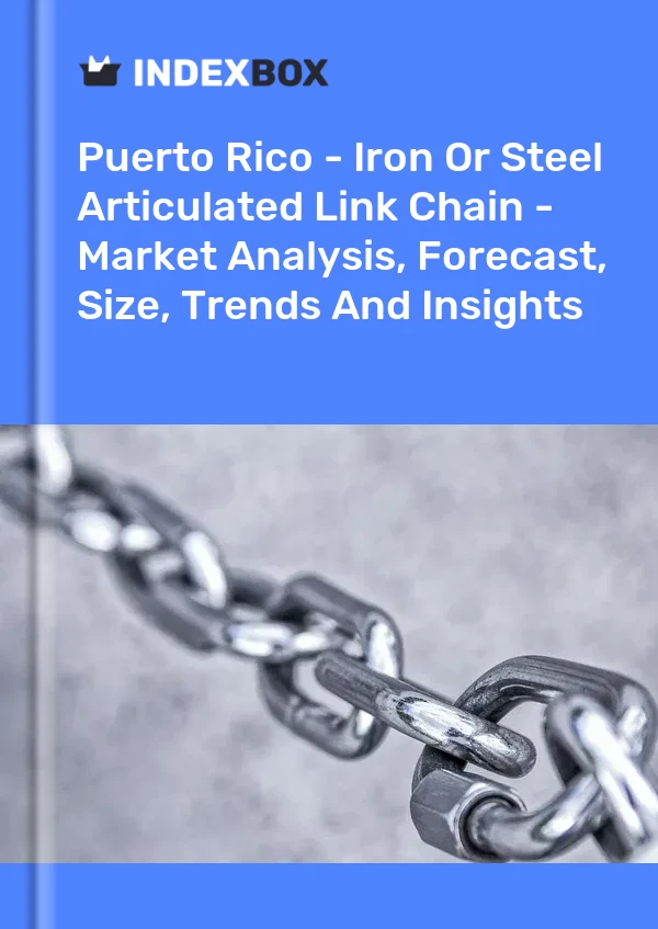 Report Puerto Rico - Iron or Steel Articulated Link Chain - Market Analysis, Forecast, Size, Trends and Insights for 499$