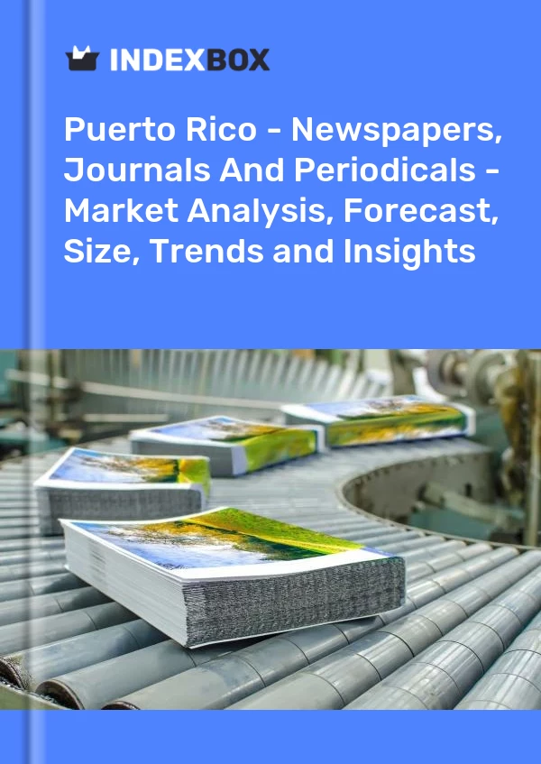 Report Puerto Rico - Newspapers, Journals and Periodicals - Market Analysis, Forecast, Size, Trends and Insights for 499$