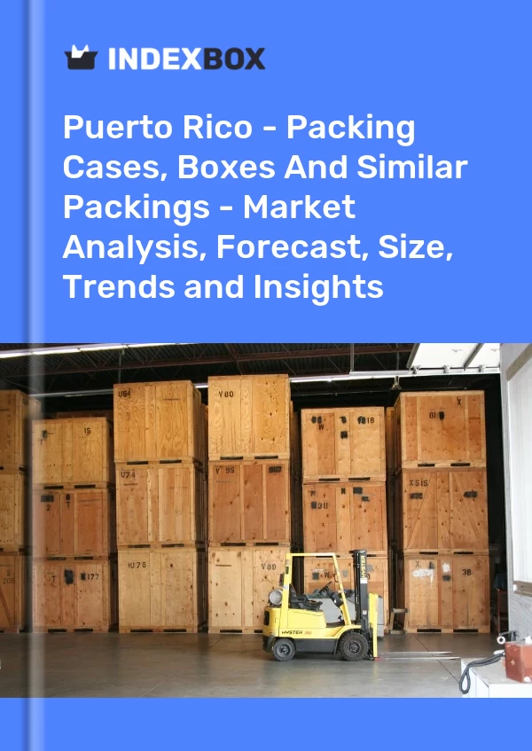 Report Puerto Rico - Packing Cases, Boxes and Similar Packings - Market Analysis, Forecast, Size, Trends and Insights for 499$