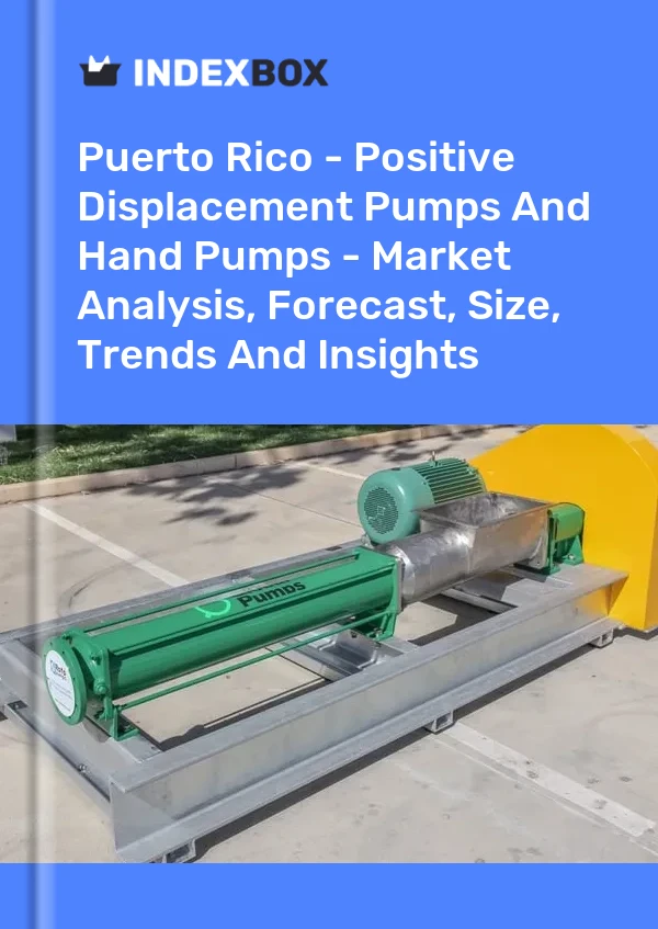 Report Puerto Rico - Positive Displacement Pumps and Hand Pumps - Market Analysis, Forecast, Size, Trends and Insights for 499$