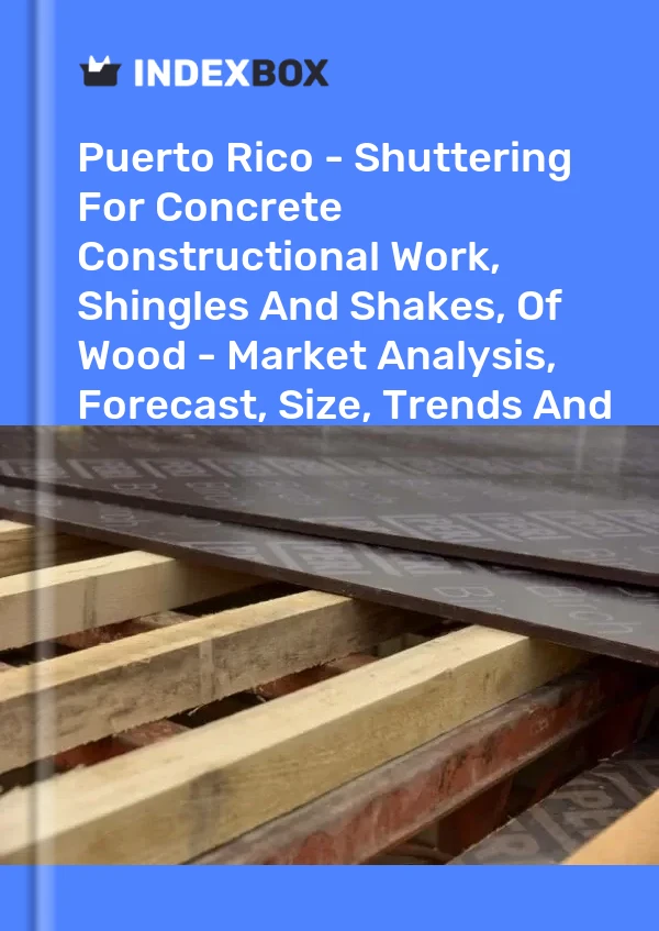 Report Puerto Rico - Shuttering for Concrete Constructional Work, Shingles and Shakes, of Wood - Market Analysis, Forecast, Size, Trends and Insights for 499$
