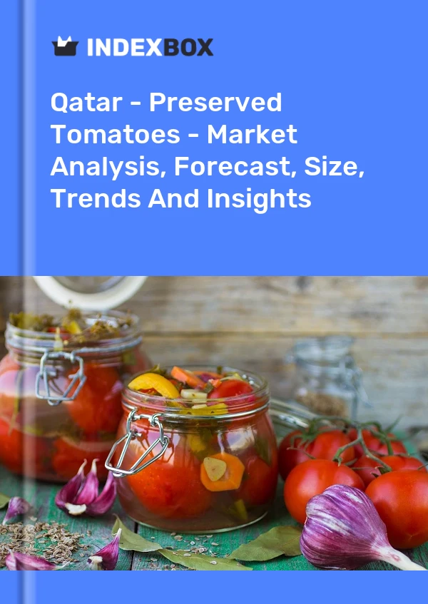 Informe Qatar - Tomates en conserva - Análisis de mercado, pronóstico, tamaño, tendencias e información for 499$