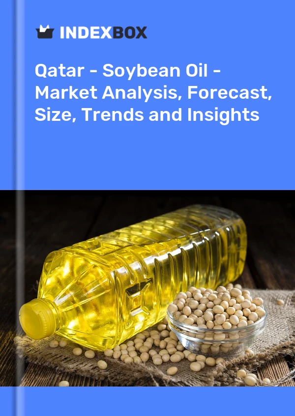 Informe Qatar - Aceite de soja - Análisis de mercado, pronóstico, tamaño, tendencias e información for 499$