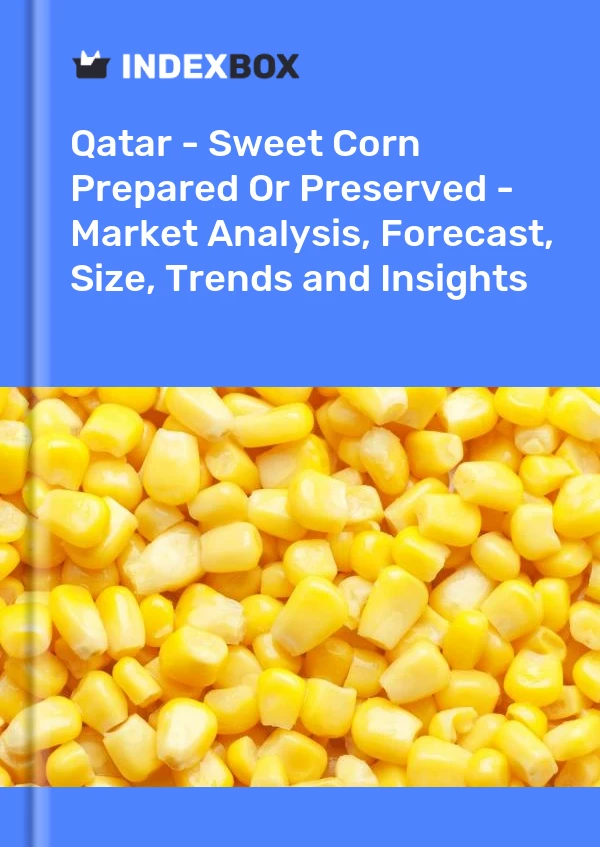 Qatar - Sweet Corn Prepared Or Preserved - Market Analysis, Forecast, Size, Trends and Insights