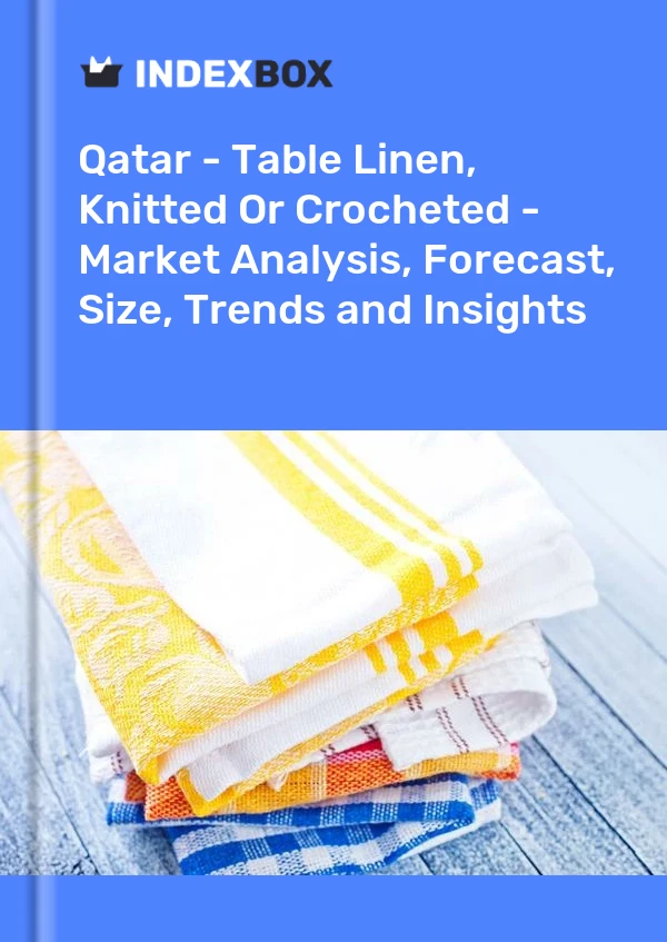 Report Qatar - Table Linen, Knitted or Crocheted - Market Analysis, Forecast, Size, Trends and Insights for 499$
