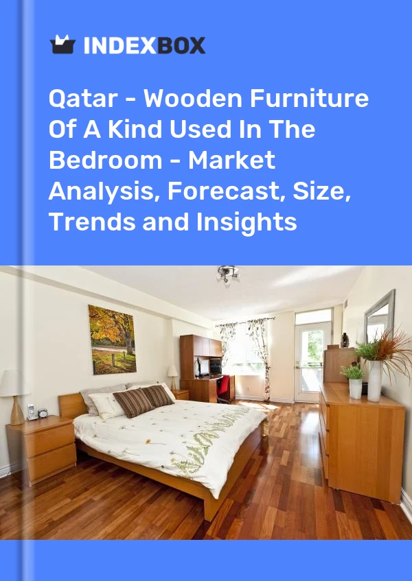 Informe Qatar - Muebles de madera del tipo utilizado en el dormitorio - Análisis de mercado, pronóstico, tamaño, tendencias e información for 499$