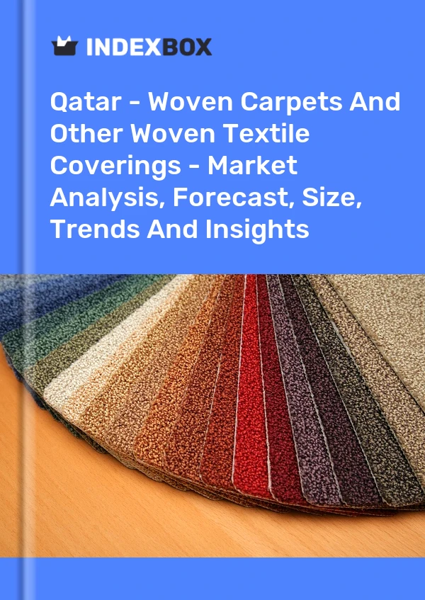 Informe Qatar - Alfombras tejidas y otros revestimientos textiles tejidos: análisis de mercado, pronóstico, tamaño, tendencias e información for 499$
