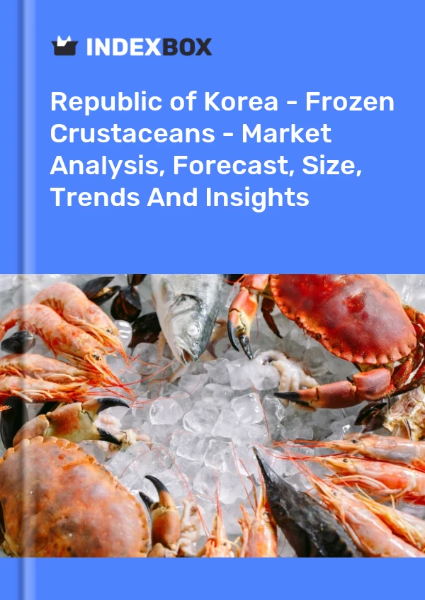 Report Republic of Korea - Frozen Crustaceans - Market Analysis, Forecast, Size, Trends and Insights for 499$