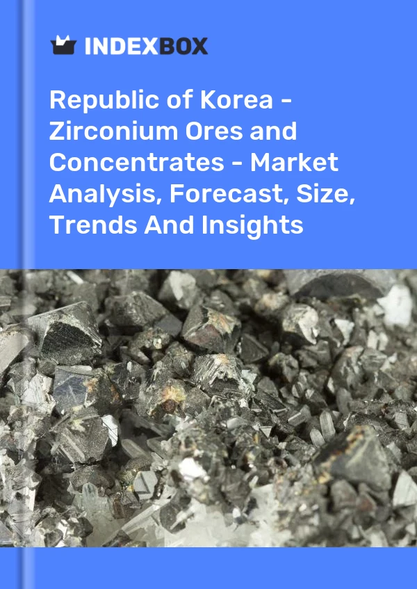 Republic of Korea - Zirconium Ores and Concentrates - Market Analysis, Forecast, Size, Trends And Insights