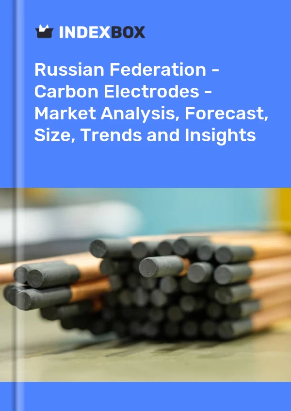 Russian Federation - Carbon Electrodes - Market Analysis, Forecast, Size, Trends and Insights