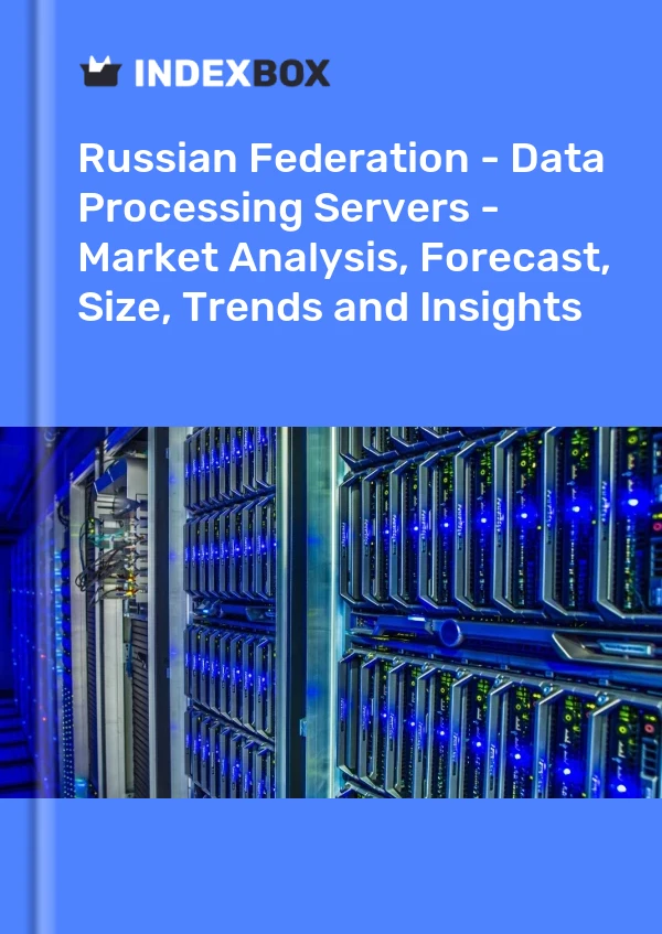 Russian Federation - Data Processing Servers - Market Analysis, Forecast, Size, Trends and Insights