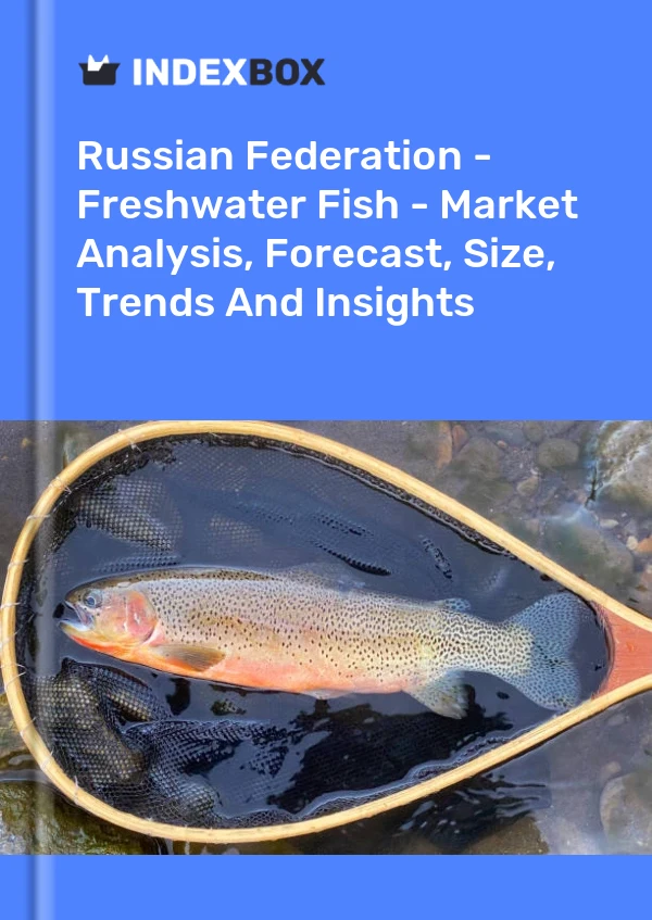 Report Russian Federation - Freshwater Fish - Market Analysis, Forecast, Size, Trends and Insights for 499$