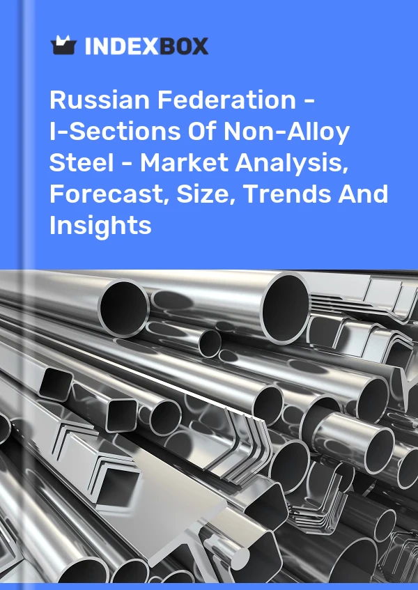 Russian Federation - I-Sections Of Non-Alloy Steel - Market Analysis, Forecast, Size, Trends And Insights